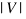 |V|